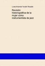 Revisión historiográfica de la mujer como instrumentista de jazz Revisión historiográfica de la mujer como instrumentista de jazz