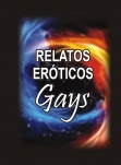 RELATOS EROTICOS GAYS RELATOS EROTICOS GAYS