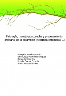 Fisiología, manejo poscosecha y procesamiento artesanal de la carambola (Averrhoa carambola L.)