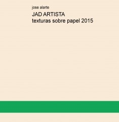 JAD ARTISTA texturas sobre papel 2015