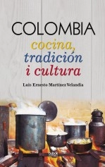 Libro COLOMBIA Cocina, tradición i cultura, autor Luis Ernesto Martínez Velandia Libro COLOMBIA Cocina, tradición i cultura, autor Luis Ernesto Martínez Velandia