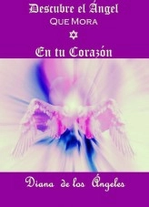 Libro DESCUBRE EL ÁNGEL QUE MORA EN TU CORAZÓN, autor dianadelosangeles Libro DESCUBRE EL ÁNGEL QUE MORA EN TU CORAZÓN, autor dianadelosangeles