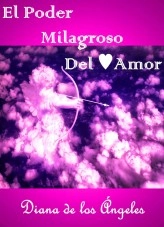 Libro EL PODER MILAGROSO DEL AMOR, autor dianadelosangeles Libro EL PODER MILAGROSO DEL AMOR, autor dianadelosangeles