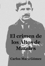 Libro El crimen de los Altos de Maudes, autor Carlos Maza Gómez Libro El crimen de los Altos de Maudes, autor Carlos Maza Gómez