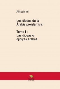 Los dioses de la arabia preislamica: Tomo I Las diosas o Djiniyas árabes