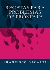 Libro Recetas para Problemas de Próstata, autor Francisco Alcaina Granell Libro Recetas para Problemas de Próstata, autor Francisco Alcaina Granell
