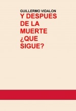 Y DESPUES DE LA MUERTE ¿QUE SIGUE? Y DESPUES DE LA MUERTE ¿QUE SIGUE?