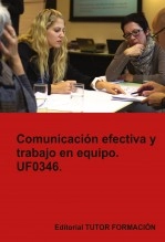 Libro Comunicación efectiva y trabajo en equipo. UF0346., autor TUTOR FORMACIÓN Libro Comunicación efectiva y trabajo en equipo. UF0346., autor TUTOR FORMACIÓN