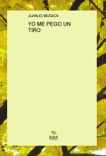 Libro YO ME PEGO UN TIRO, autor juanjomugica Libro YO ME PEGO UN TIRO, autor juanjomugica