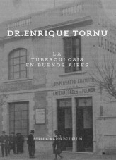 Libro Dr. Enrique Tornú. La Tuberculosis en la ciudad de Buenos Aires, autor maca19 Libro Dr. Enrique Tornú. La Tuberculosis en la ciudad de Buenos Aires, autor maca19