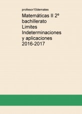 Libro Matemáticas II 2º bachillerato Limites Indeterminaciones y aplicaciones 2016-2017, autor profesor10demates