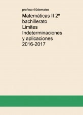 Libro Matemáticas II 2º bachillerato Limites Indeterminaciones y aplicaciones 2016-2017, autor Sergio Barrio Libro Matemáticas II 2º bachillerato Limites Indeterminaciones y aplicaciones 2016-2017, autor Sergio Barrio