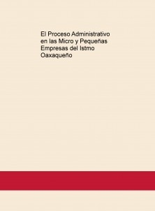 El Proceso Administrativo en las Micro y Pequeñas Empresas del Istmo Oaxaqueño