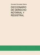 DICCIONARIO DE DERECHO NOTARIAL Y REGISTRAL DICCIONARIO DE DERECHO NOTARIAL Y REGISTRAL