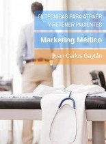 Libro 50 Técnicas para atraer y retener pacientes: Marketing Médico, autor Juan Carlos Gaytan Garcia de Alba Libro 50 Técnicas para atraer y retener pacientes: Marketing Médico, autor Juan Carlos Gaytan Garcia de Alba