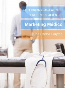 50 Técnicas para atraer y retener pacientes: Marketing Médico