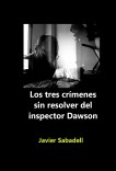 Los tres crímenes sin resolver del inspector Dawson (y otros relatos) Los tres crímenes sin resolver del inspector Dawson (y otros relatos)
