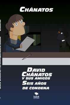 DAVID CHÁNATOS Y SUS AMIGOS. SEIS AÑOS DE CONDENA