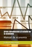 Breve introducción al estudio de la economía. Breve introducción al estudio de la economía.
