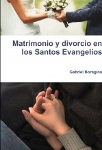 Matrimonio y divorcio en los Santos Evangelios Matrimonio y divorcio en los Santos Evangelios