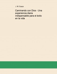 Caminando con Dios - Una experiencia diaria indispensable para el éxito en la vida