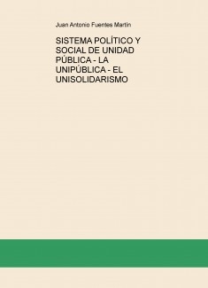 SISTEMA POLÍTICO Y SOCIAL DE UNIDAD PÚBLICA - LA UNIPÚBLICA - EL UNISOLIDARISMO