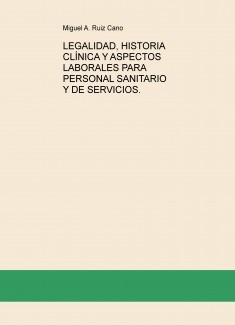 LEGALIDAD, HISTORIA CLÍNICA Y ASPECTOS LABORALES PARA PERSONAL SANITARIO Y DE SERVICIOS.