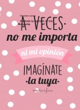 A veces tu opinión ni me importa A veces tu opinión ni me importa