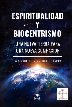 Espiritualidad y biocentrismo. Una nueva Tierra para una nueva Compasión