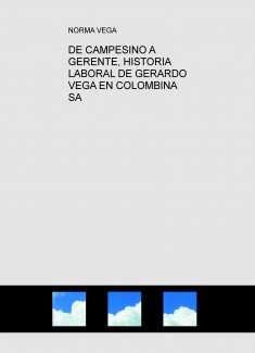 DE CAMPESINO A GERENTE, HISTORIA LABORAL DE GERARDO VEGA EN COLOMBINA SA