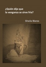 ¿Quién dijo que la venganza se sirve fría? ¿Quién dijo que la venganza se sirve fría?