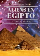Libro Aliens en Egipto La libertad perdida., autor Alberto Almeida Estévez Libro Aliens en Egipto La libertad perdida., autor Alberto Almeida Estévez