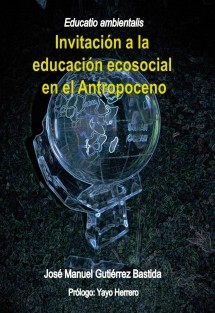 Educatio ambientalis. Invitación a la educación ecosocial en el Antropoceno