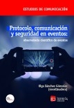 Protocolo, comunicación y seguridad en eventos: observatorio científico de eventos Protocolo, comunicación y seguridad en eventos: observatorio científico de eventos