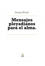 Mensajes pleyadianos para el alma. Mensajes pleyadianos para el alma.