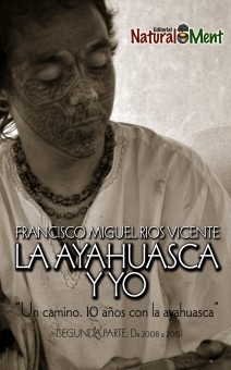 LA AYAHUASCA Y YO. Un camino de 10 años con la Ayahuasca.