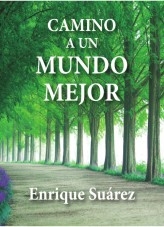 Camino a un mundo mejor: Atrévase a pensar. Hacia una globalización ideológica. Segunda ed.