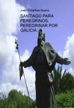 Libro SANTIAGO PARA PEREGRINOS. PEREGRINAR POR GALICIA., autor Juan Ramón Baliñas Bueno Libro SANTIAGO PARA PEREGRINOS. PEREGRINAR POR GALICIA., autor Juan Ramón Baliñas Bueno