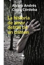 Libro La historia de amor detrás de un crimen, autor Álvaro Cotes Córdoba Libro La historia de amor detrás de un crimen, autor Álvaro Cotes Córdoba