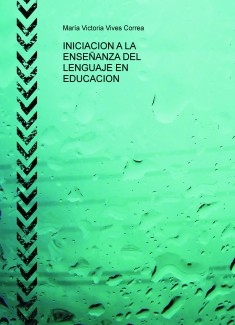 INICIACION A LA ENSEÑANZA DEL LENGUAJE EN EDUCACION