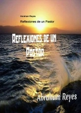 Libro Reflexiones de un Pastor, autor Abraham Reyes Perez Libro Reflexiones de un Pastor, autor Abraham Reyes Perez