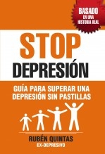 STOP DEPRESIÓN. GUÍA PARA SUPERAR UNA DEPRESIÓN SIN TOMAR PASTILLAS. BASADO EN UNA HISTORIA REAL STOP DEPRESIÓN. GUÍA PARA SUPERAR UNA DEPRESIÓN SIN TOMAR PASTILLAS. BASADO EN UNA HISTORIA REAL
