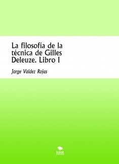 La filosofía de la técnica de Gilles Deleuze. Libro I