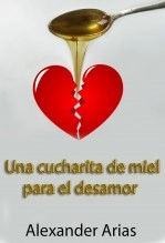 Libro UNA CUCHARADITA DE MIEL PARA EL DESAMOR, autor poetadelacruz Libro UNA CUCHARADITA DE MIEL PARA EL DESAMOR, autor poetadelacruz