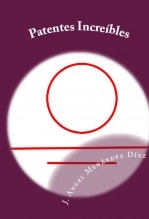 Libro Patentes Increibles, autor J. Ángel Menéndez Díaz Libro Patentes Increibles, autor J. Ángel Menéndez Díaz