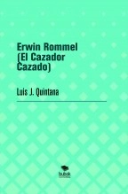 Libro Erwin Rommel (El Cazador Cazado), autor Luis J. Quintana Libro Erwin Rommel (El Cazador Cazado), autor Luis J. Quintana