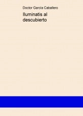 Libro Iluminatis al descubierto, autor garciacaballero Libro Iluminatis al descubierto, autor garciacaballero