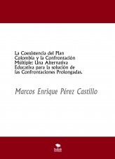 La Coexistencia del Plan Colombia y la Confrontación Múltiple Una Alternativa Educativa para la solución de las Confrontaciones Prolongadas La Coexistencia del Plan Colombia y la Confrontación Múltiple Una Alternativa Educativa para la solución de las Confrontaciones Prolongadas
