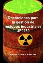 Libro Operaciones para la gestión de residuos industriales. UF0289., autor TUTOR FORMACIÓN Libro Operaciones para la gestión de residuos industriales. UF0289., autor TUTOR FORMACIÓN