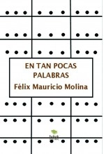 Libro EN TAN POCAS PALABRAS, autor Félix Mauricio Molina Leguizamo Libro EN TAN POCAS PALABRAS, autor Félix Mauricio Molina Leguizamo